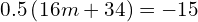 0.5\left(16m+34\right)=-15