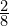 \frac{2}{8}