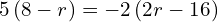 5\left(8-r\right)=-2\left(2r-16\right)