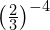 {\left(\frac{2}{3}\right)}^{-4}