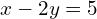 x-2y=5