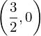 \left(\dfrac{3}{2},0\right)