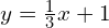 y=\frac{1}{3}x+1