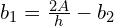 {b}_{1}=\frac{2A}{h}-{b}_{2}