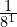 \frac{1}{{8}^{1}}