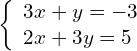 \left\{\begin{array}{c}3x+y=-3\hfill \\ 2x+3y=5\hfill \end{array}