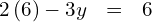 \begin{array}{ccc}\hfill 2\left(6\right)-3y& =\hfill & 6\hfill \end{array}