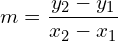 m=\dfrac{{y}_{2}-{y}_{1}}{{x}_{2}-{x}_{1}}