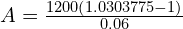 A = \frac{1200 \left( 1.0303775 -1\right)}{0.06}