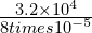 \frac{3.2\times{10}^{4}}{8times{10}^{-5}}