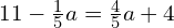 11-\frac{1}{5}a=\frac{4}{5}a+4