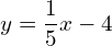 y=\dfrac{1}{5}x-4