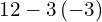 12-3\left(-3\right)