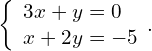 \left\{\begin{array}{c}3x+y=0\hfill \\ x+2y=-5\hfill \end{array}.