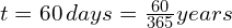 t = 60\, days = \frac{60}{365} years