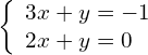 \left\{\begin{array}{c}3x+y=-1\hfill \\ 2x+y=0\hfill \end{array}