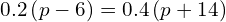 0.2\left(p-6\right)=0.4\left(p+14\right)