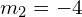 {m}_{2}=-4