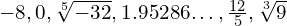 -8,0, \sqrt[5]{-32}, 1.95286\text{…},\frac{12}{5},\sqrt[3]{9}