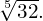 \sqrt[5]{32}.