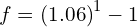 f = \left( 1.06 \right)^{1} - 1