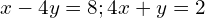 x-4y=8;4x+y=2