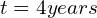 t = 4 years