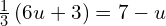 \frac{1}{3}\left(6u+3\right)=7-u