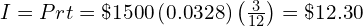 I = Prt = \$1500\left(0.0328\right)\left(\frac{3}{12}\right) = \$12.30