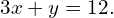 3x+y=12.