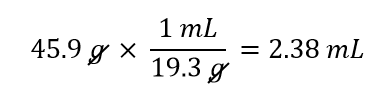 45.9 g x 1mL/19.3g = 2.38 mL