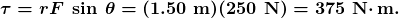 \boldsymbol{\tau=rF\:\sin\:\theta=(1.50\textbf{ m})(250\textbf{ N})=375\textbf{ N}\cdotp\textbf{m}.}