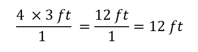 (4 x 3 ft)/1 = 12 ft/1 = 12 ft