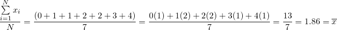 \[\frac{\sum\limits_{i=1}^{N}{x_i}}{N}=\frac{(0+1+1+2+2+3+4)}{7}=\frac{0(1)+1(2)+2(2)+3(1)+4(1)}{7}=\frac{13}{7}=1.86=\overline{x}\]