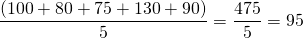 \[\frac{(100+80+75+130+90)}{5}=\frac{475}{5}=95\]