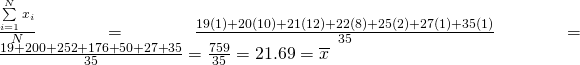 \frac{\sum\limits_{i=1}^{N}{x_i}}{N}=\frac{19(1)+20(10)+21(12)+22(8)+25(2)+27(1)+35(1)}{35}=\frac{19+200+252+176+50+27+35}{35}=\frac{759}{35}=21.69=\overline{x}