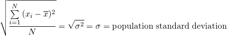 \[\sqrt{\frac{\sum\limits_{i=1}^{N}{(x_i-\overline{x})^2}}{N}} = \sqrt{\sigma^2}=\sigma=\textrm{population standard deviation}\]