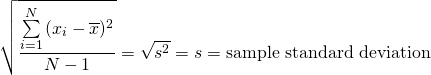 \[\sqrt{\frac{\sum\limits_{i=1}^{N}{(x_i-\overline{x})^2}}{N-1}} = \sqrt{s^2}=s=\textrm{sample standard deviation}\]