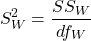  \[S^{2}_{W}=\frac{SS_{W}}{df_{W}}\] 