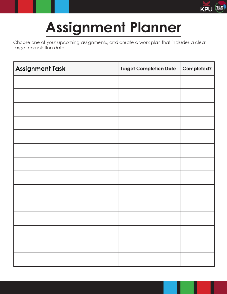 Assignment Planner Choose one of your Upcoming assignments, and create a work plan that includes a clear target completion date. Target Completion Date Completed? Assignment Task