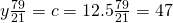 y\frac{79}{21}=c=12.5\frac{79}{21}=47