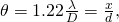 \theta =1\text{.}\text{22}\frac{\lambda }{D}=\frac{x}{d}\text{,}