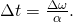 \Delta t=\frac{\Delta \omega }{\alpha }\text{.}