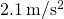 2.1\phantom{\rule{0.2em}{0ex}}\text{m/}{\text{s}}^{2}