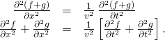 \begin{array}{ccc}\hfill \frac{{\partial }^{2}\left(f+g\right)}{\partial {x}^{2}}& =\hfill & \frac{1}{{v}^{2}}\phantom{\rule{0.2em}{0ex}}\frac{{\partial }^{2}\left(f+g\right)}{\partial {t}^{2}}\hfill \\ \hfill \frac{{\partial }^{2}f}{\partial {x}^{2}}+\frac{{\partial }^{2}g}{\partial {x}^{2}}& =\hfill & \frac{1}{{v}^{2}}\left[\frac{{\partial }^{2}f}{\partial {t}^{2}}+\frac{{\partial }^{2}g}{\partial {t}^{2}}\right].\hfill \end{array}