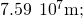 7.59\phantom{\rule{0.2em}{0ex}}×\phantom{\rule{0.2em}{0ex}}{10}^{7}\text{m;}