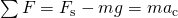 \sum F={F}_{\text{s}}-mg=m{a}_{\text{c}}