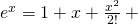 {e}^{x}=1+x+\frac{{x}^{2}}{2\text{!}}+\text{···}