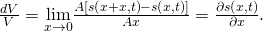 \frac{dV}{V}=\underset{\text{Δ}x\to 0}{\text{lim}}\frac{A\left[s\left(x+\text{Δ}x,t\right)-s\left(x,t\right)\right]}{A\text{Δ}x}=\frac{\partial s\left(x,t\right)}{\partial x}.