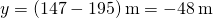 y=\left(147-195\right)\text{m}=-48\phantom{\rule{0.2em}{0ex}}\text{m}